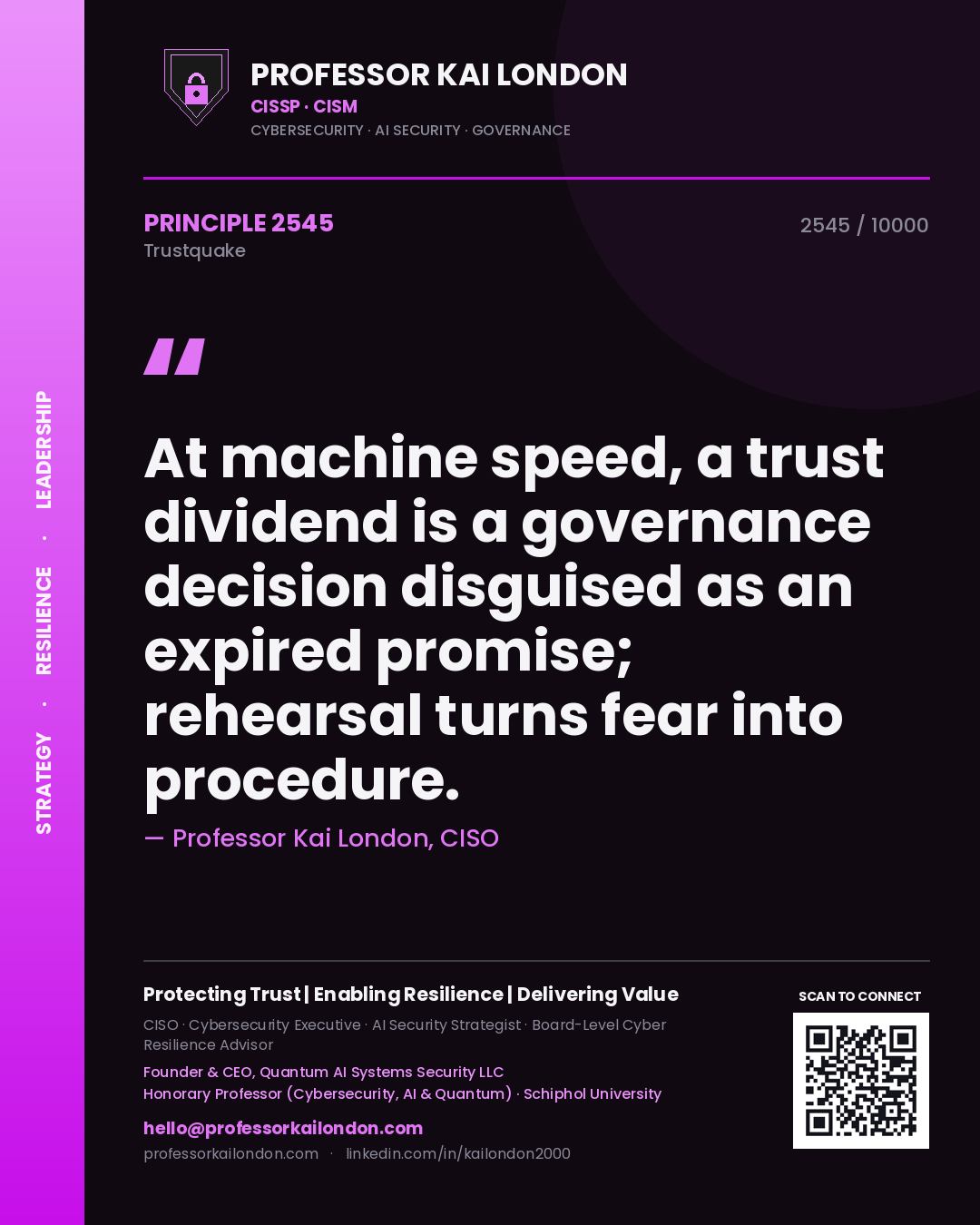 Professor Kai London principle 2545: At machine speed, a trust dividend is a governance decision disguised as an expired promise; rehearsal turns fear into procedure.