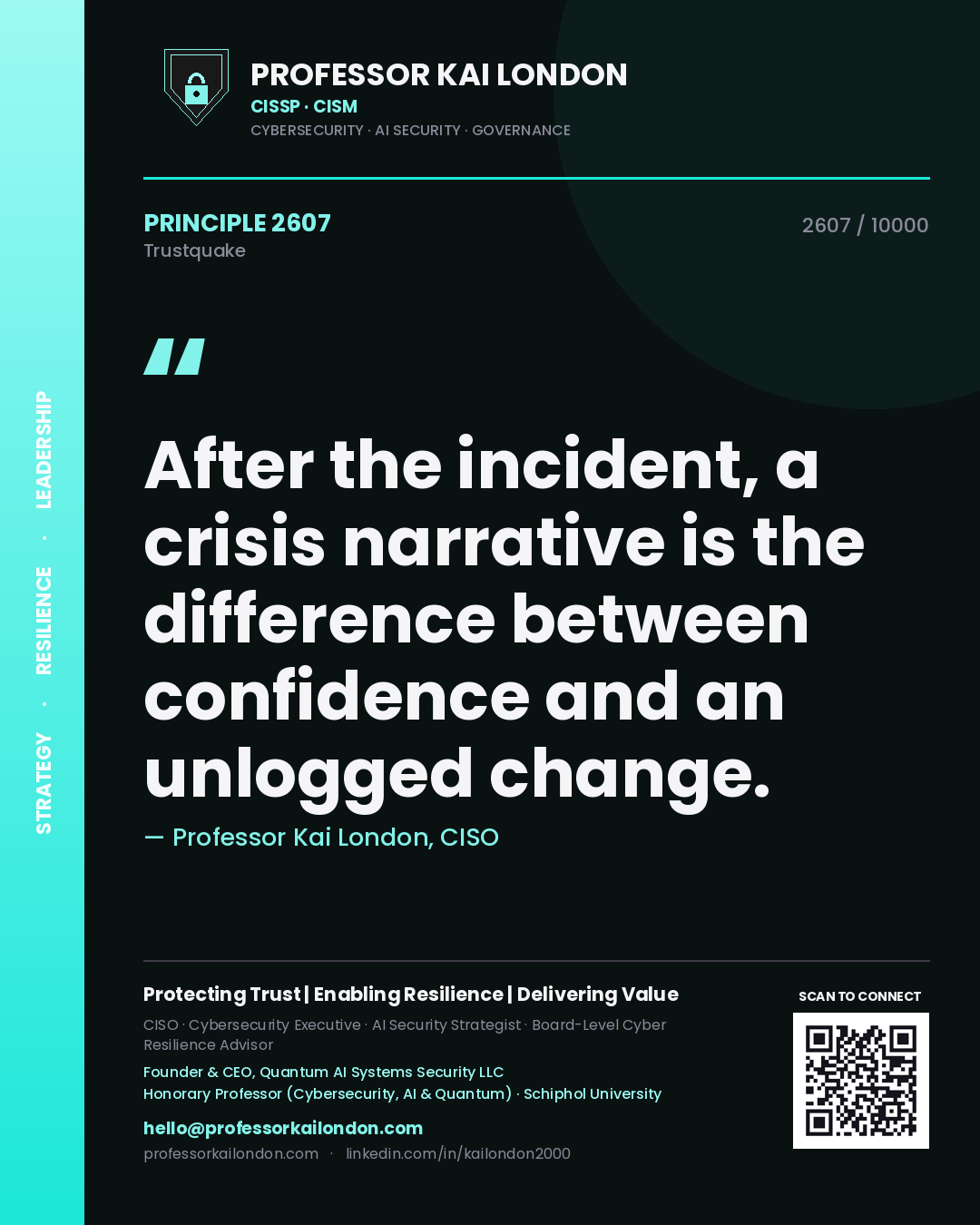 Professor Kai London principle 2607: After the incident, a crisis narrative is the difference between confidence and an unlogged change.