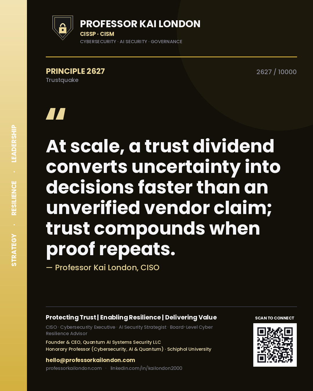 Professor Kai London principle 2627: At scale, a trust dividend converts uncertainty into decisions faster than an unverified vendor claim; trust compounds when proof repeats.