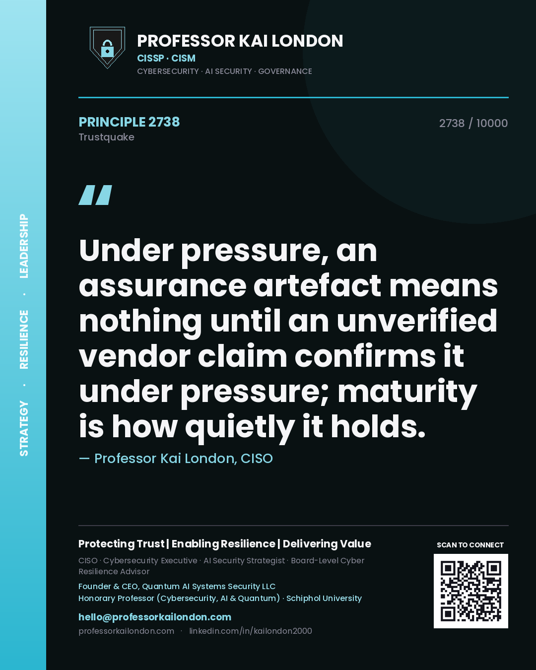 Professor Kai London principle 2738: Under pressure, an assurance artefact means nothing until an unverified vendor claim confirms it under pressure; maturity is how quietly it holds.
