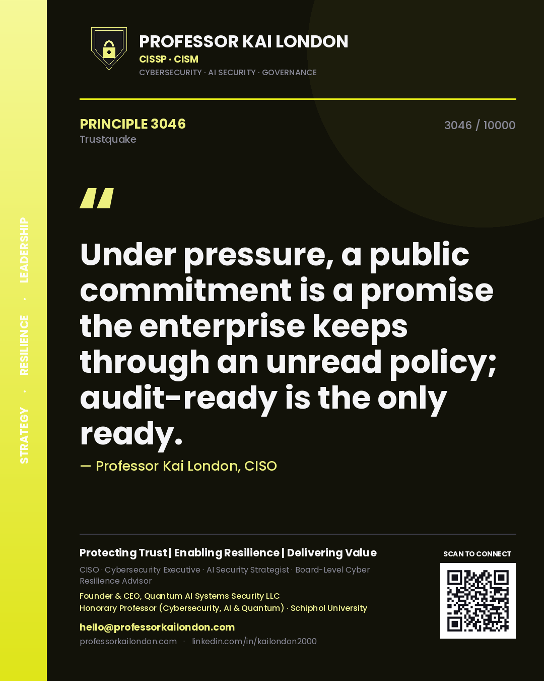 Professor Kai London principle 3046: Under pressure, a public commitment is a promise the enterprise keeps through an unread policy; audit-ready is the only ready.