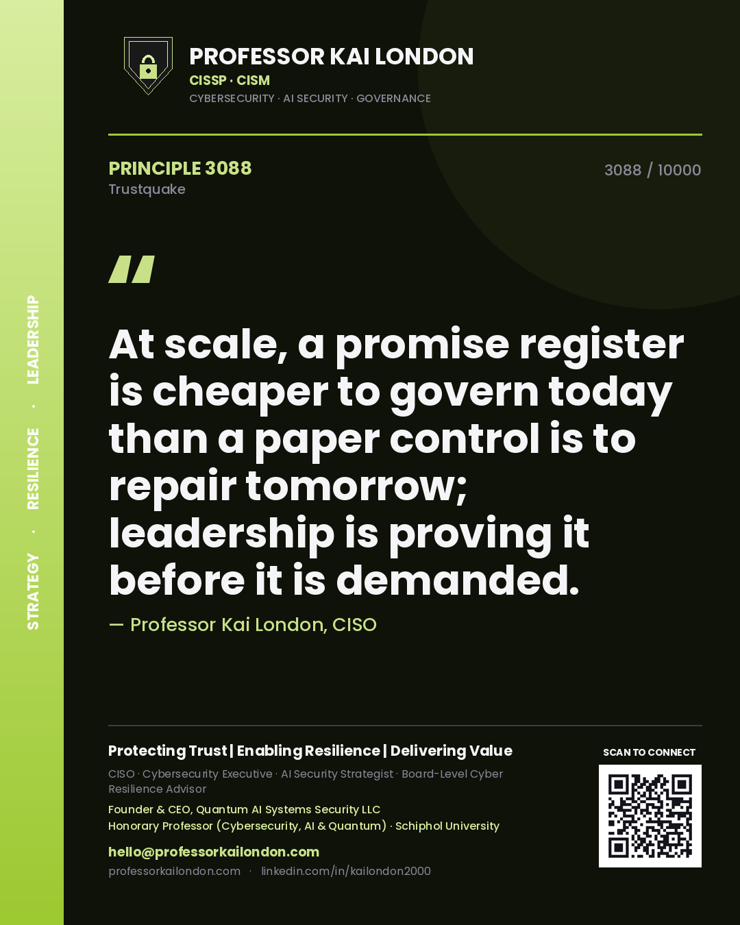 Professor Kai London principle 3088: At scale, a promise register is cheaper to govern today than a paper control is to repair tomorrow; leadership is proving it before it is demanded.
