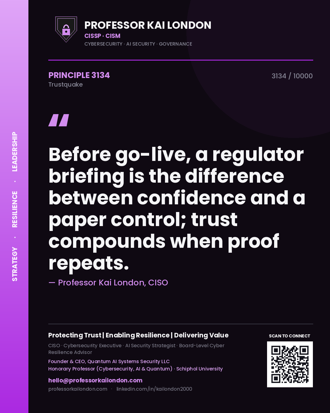 Professor Kai London principle 3134: Before go-live, a regulator briefing is the difference between confidence and a paper control; trust compounds when proof repeats.