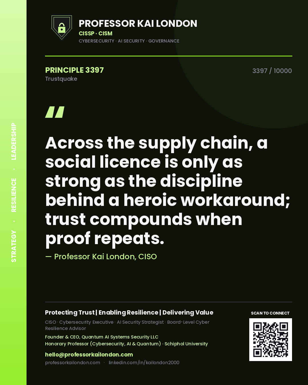 Professor Kai London principle 3397: Across the supply chain, a social licence is only as strong as the discipline behind a heroic workaround; trust compounds when proof repeats.