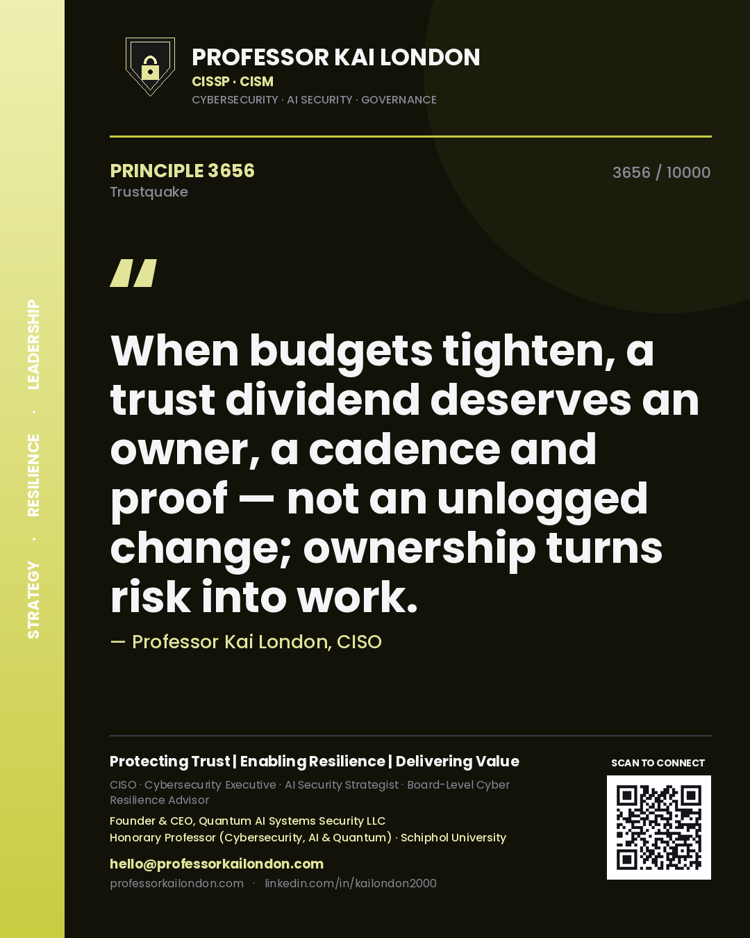 Professor Kai London principle 3656: When budgets tighten, a trust dividend deserves an owner, a cadence and proof — not an unlogged change; ownership turns risk into work.