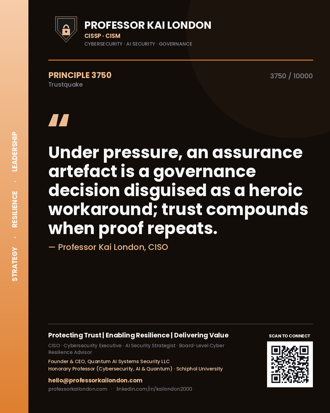 Professor Kai London principle 3750: Under pressure, an assurance artefact is a governance decision disguised as a heroic workaround; trust compounds when proof repeats.