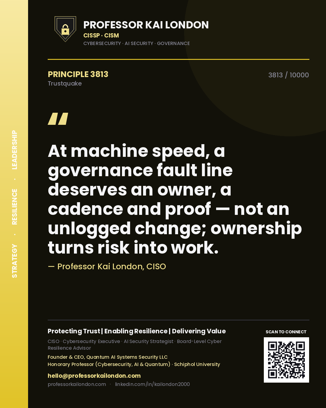 Professor Kai London principle 3813: At machine speed, a governance fault line deserves an owner, a cadence and proof — not an unlogged change; ownership turns risk into work.