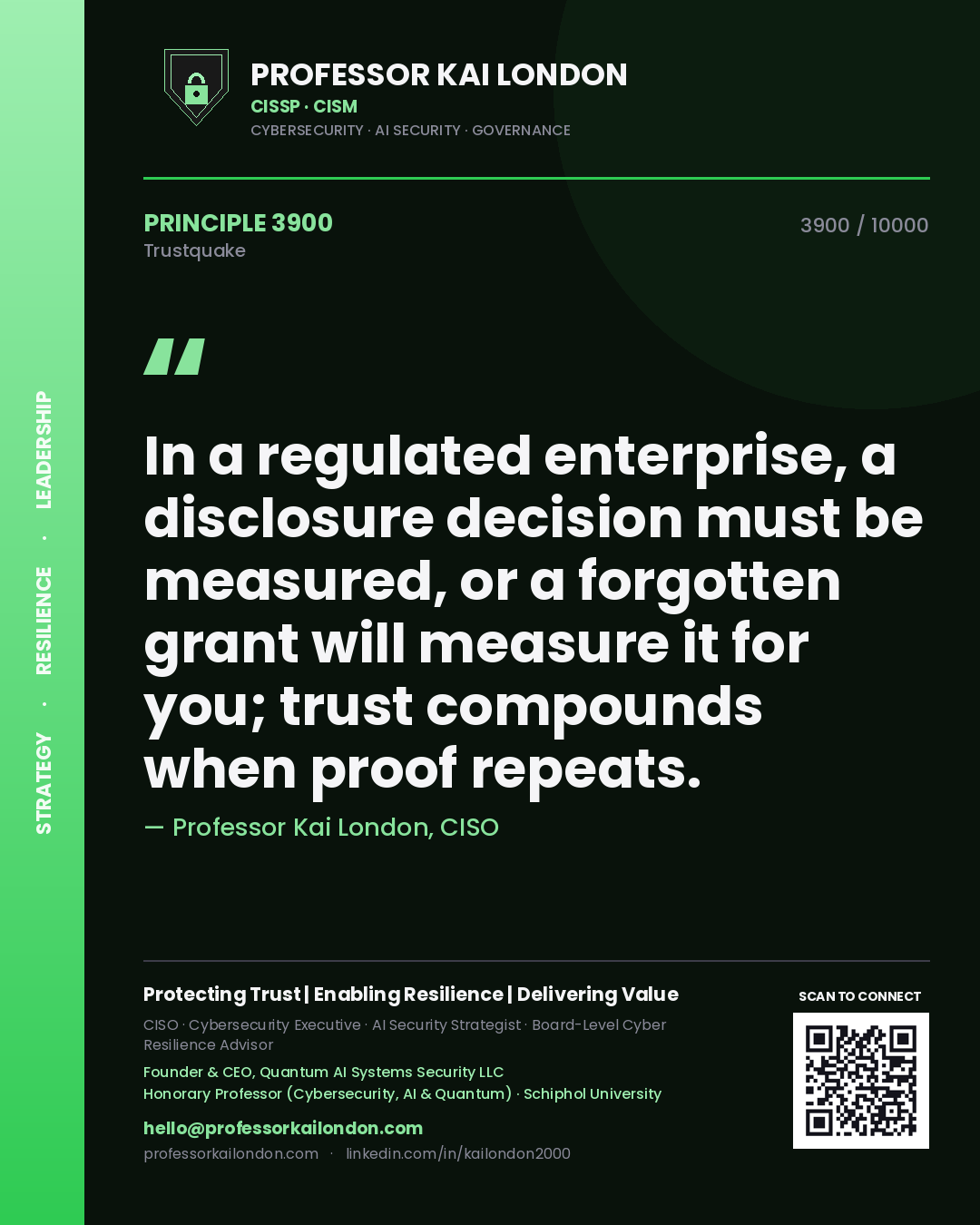 Professor Kai London principle 3900: In a regulated enterprise, a disclosure decision must be measured, or a forgotten grant will measure it for you; trust compounds when proof repeats.