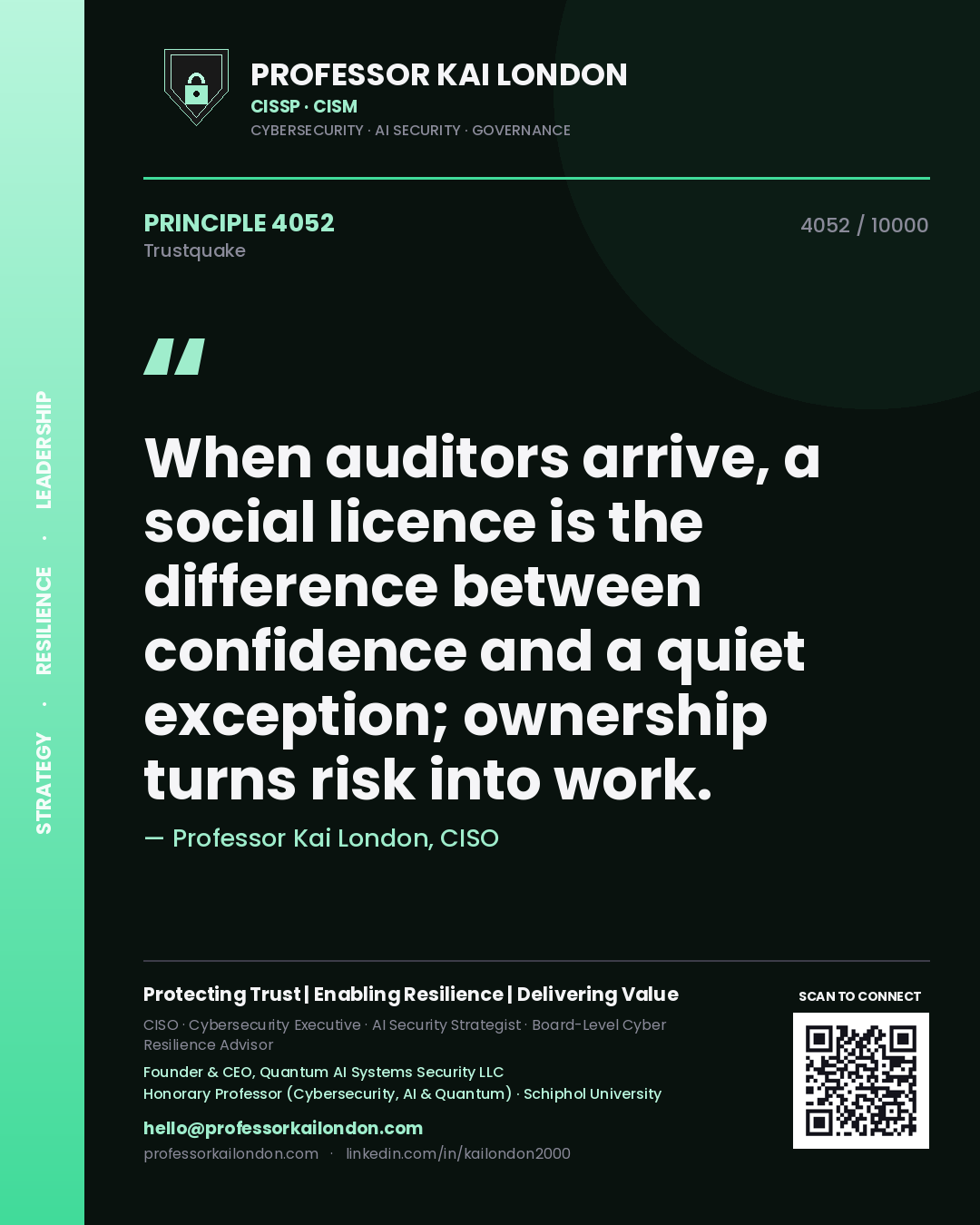 Professor Kai London principle 4052: When auditors arrive, a social licence is the difference between confidence and a quiet exception; ownership turns risk into work.