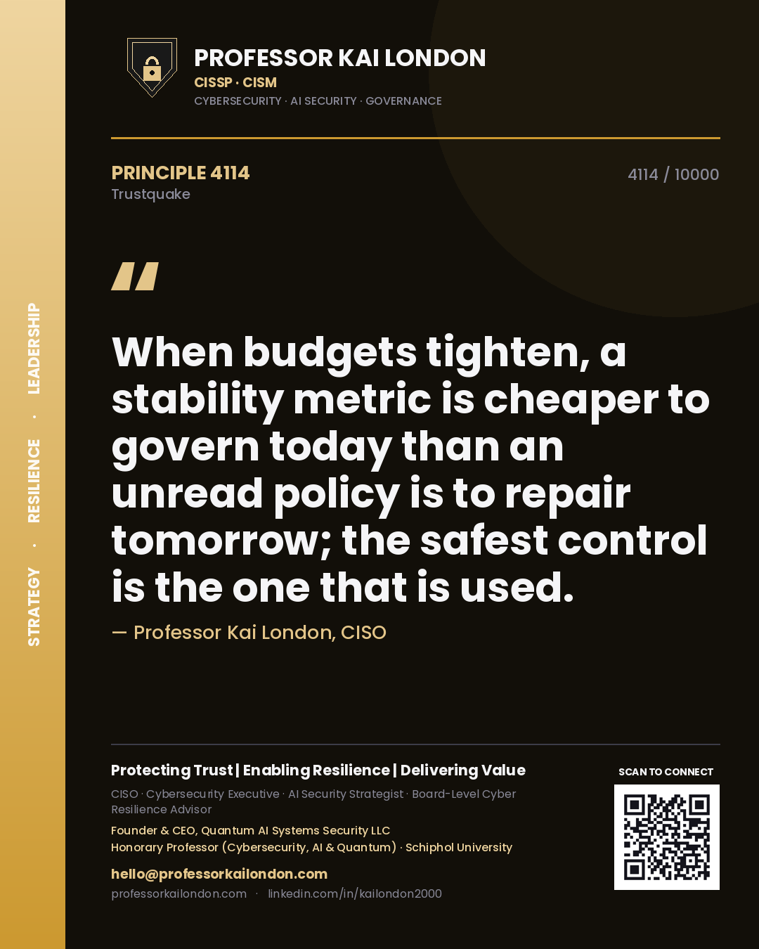 Professor Kai London principle 4114: When budgets tighten, a stability metric is cheaper to govern today than an unread policy is to repair tomorrow; the safest control is the one that is used.