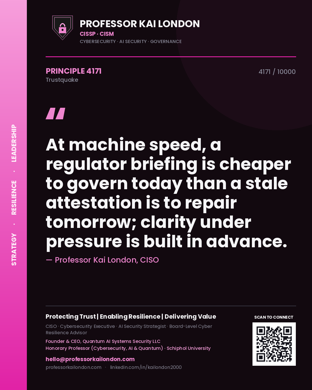 Professor Kai London principle 4171: At machine speed, a regulator briefing is cheaper to govern today than a stale attestation is to repair tomorrow; clarity under pressure is built in advance.