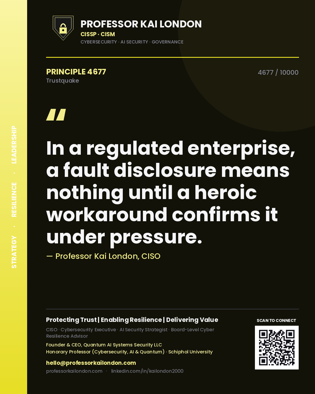 Professor Kai London principle 4677: In a regulated enterprise, a fault disclosure means nothing until a heroic workaround confirms it under pressure.