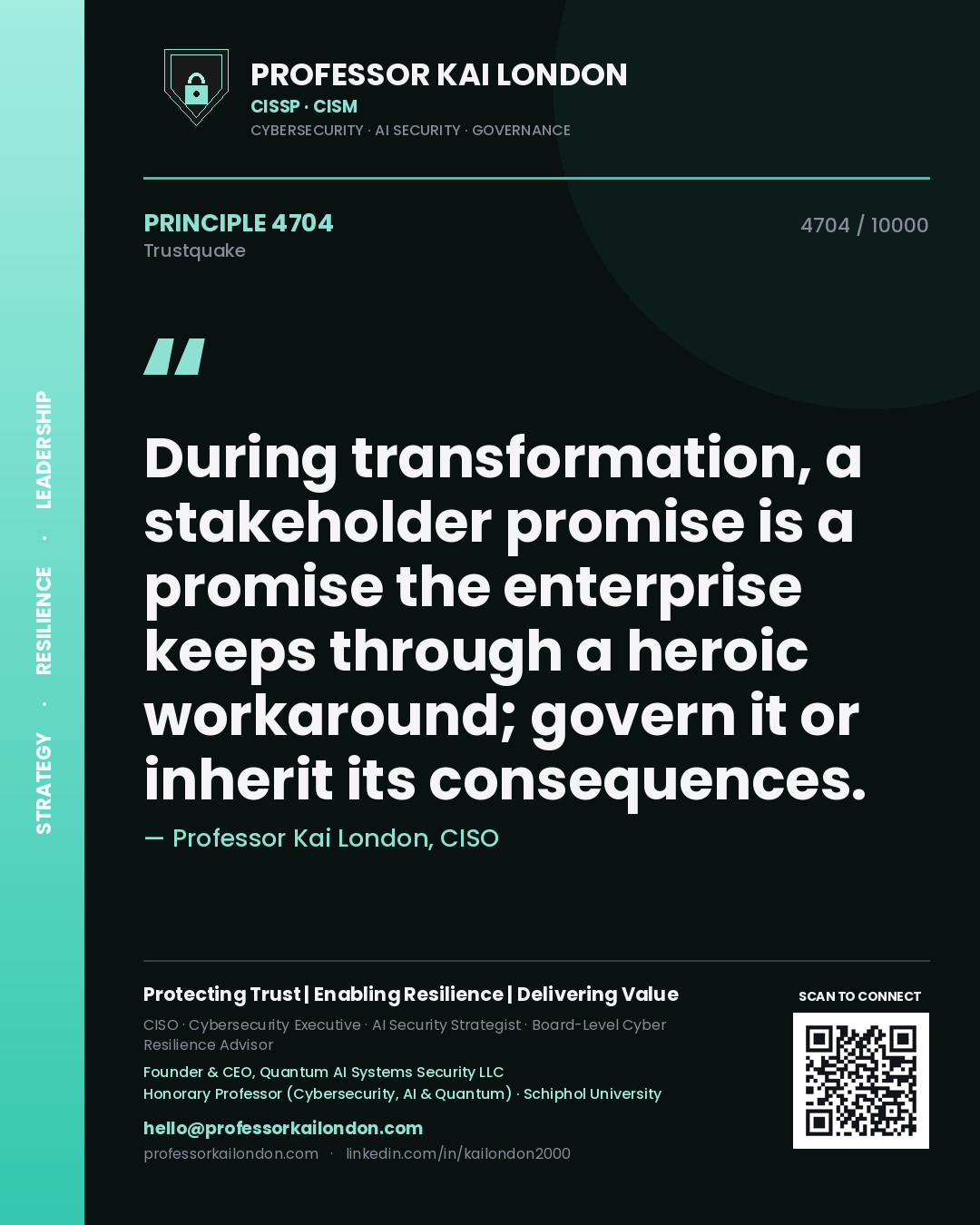 Professor Kai London principle 4704: During transformation, a stakeholder promise is a promise the enterprise keeps through a heroic workaround; govern it or inherit its consequences.
