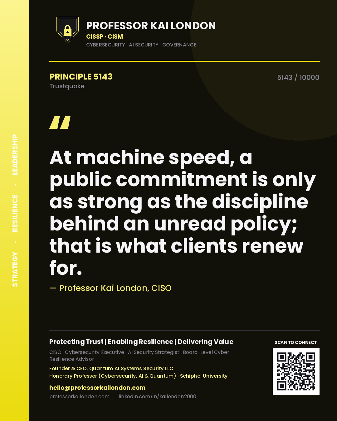 Professor Kai London principle 5143: At machine speed, a public commitment is only as strong as the discipline behind an unread policy; that is what clients renew for.