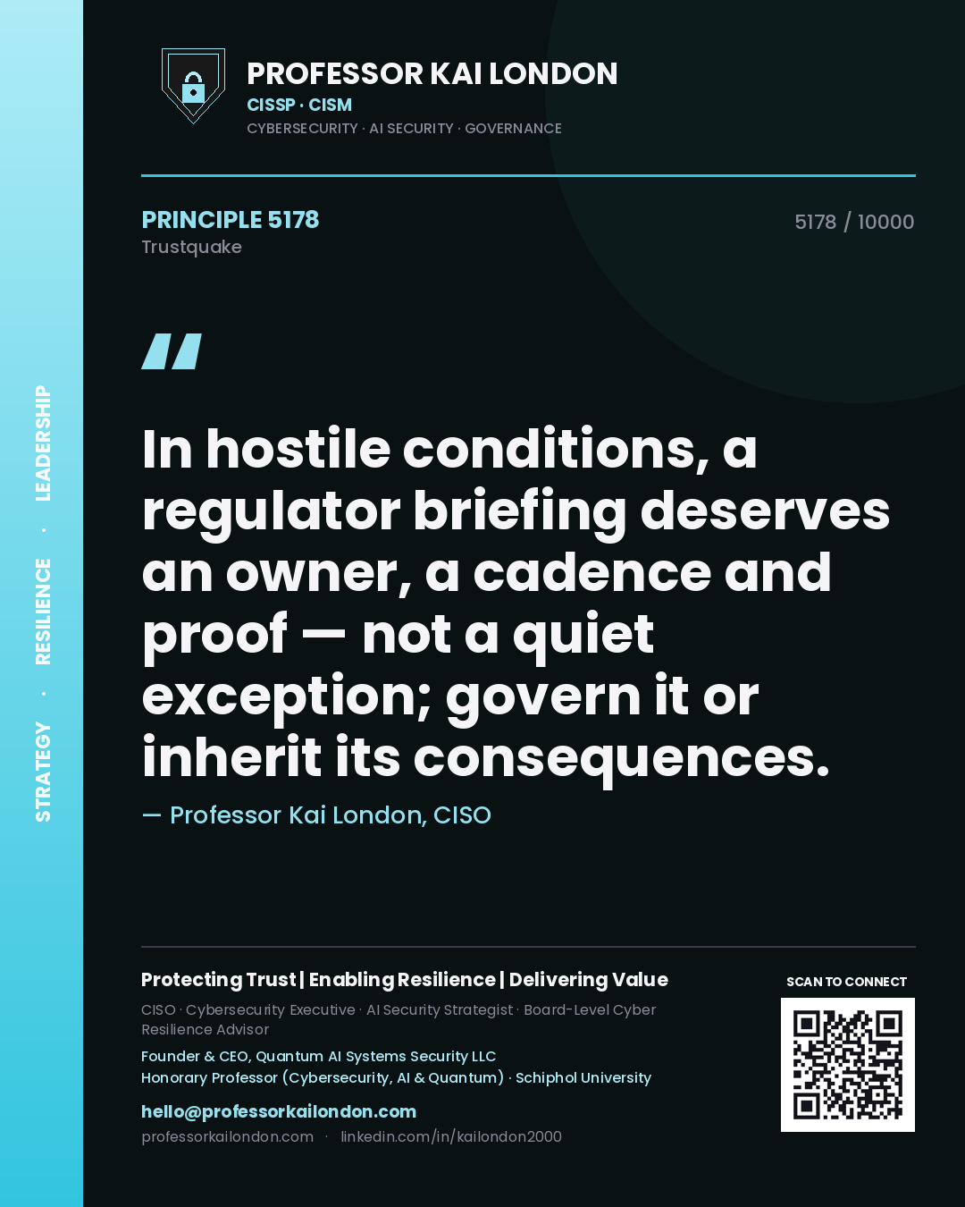 Professor Kai London principle 5178: In hostile conditions, a regulator briefing deserves an owner, a cadence and proof — not a quiet exception; govern it or inherit its consequences.