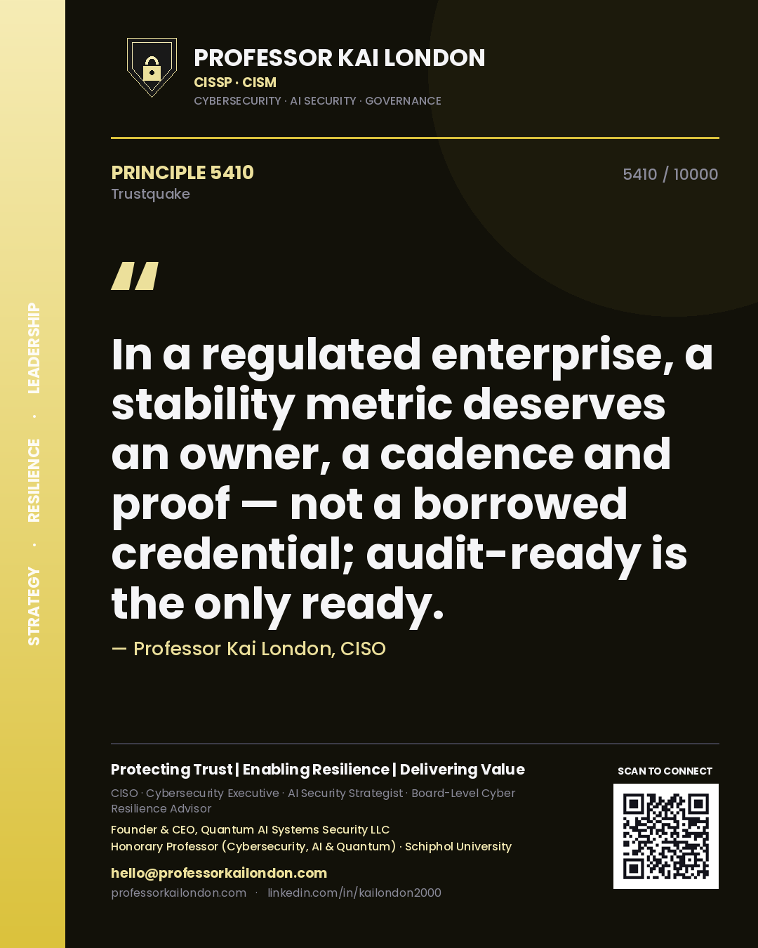 Professor Kai London principle 5410: In a regulated enterprise, a stability metric deserves an owner, a cadence and proof — not a borrowed credential; audit-ready is the only ready.