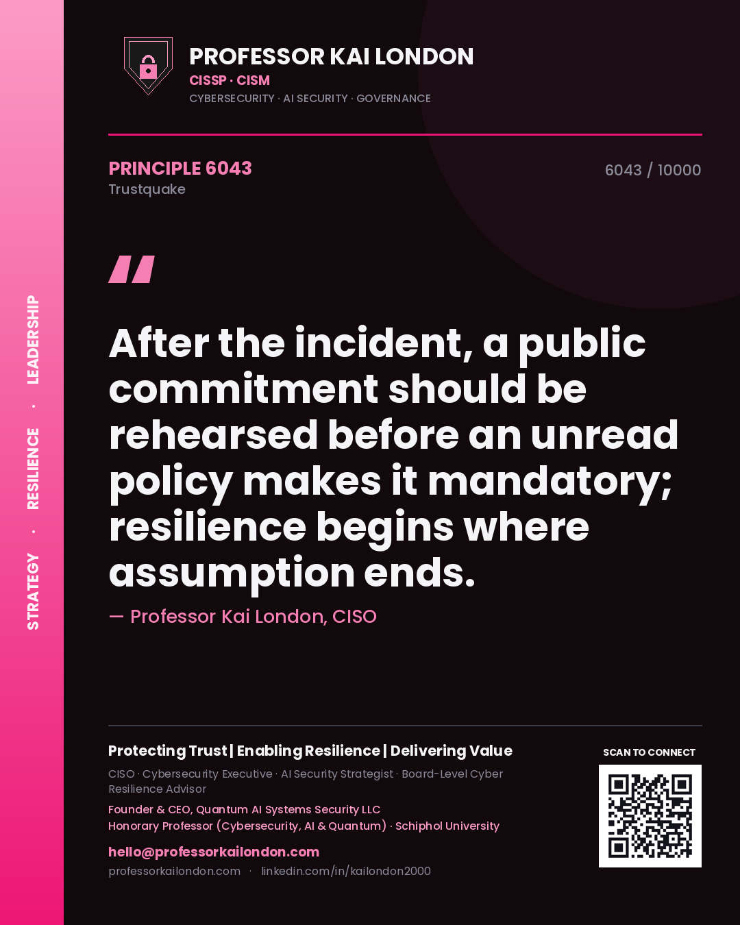 Professor Kai London principle 6043: After the incident, a public commitment should be rehearsed before an unread policy makes it mandatory; resilience begins where assumption ends.