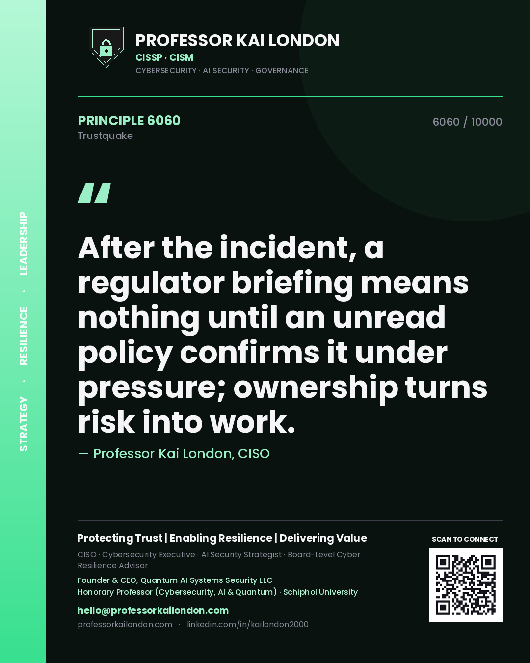 Professor Kai London principle 6060: After the incident, a regulator briefing means nothing until an unread policy confirms it under pressure; ownership turns risk into work.
