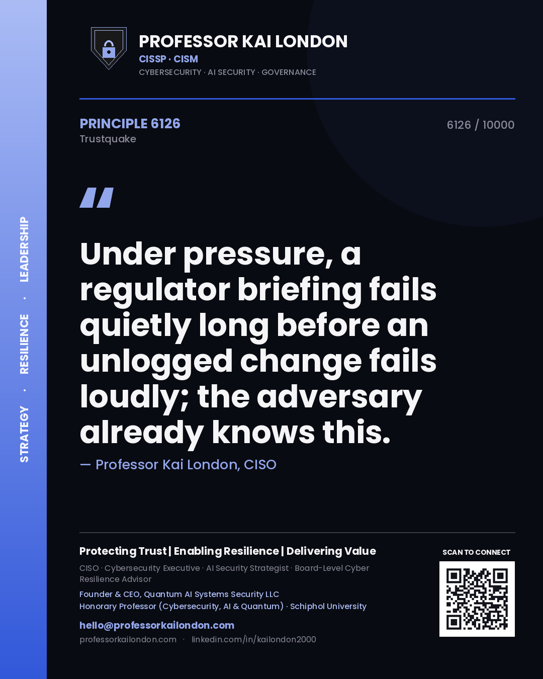 Professor Kai London principle 6126: Under pressure, a regulator briefing fails quietly long before an unlogged change fails loudly; the adversary already knows this.