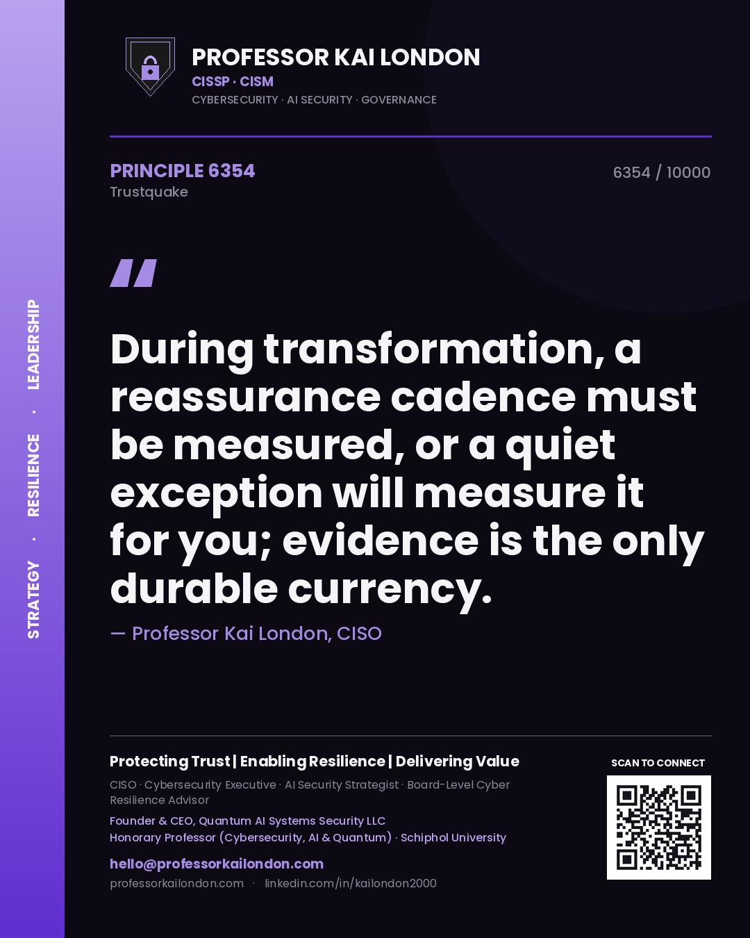 Professor Kai London principle 6354: During transformation, a reassurance cadence must be measured, or a quiet exception will measure it for you; evidence is the only durable currency.