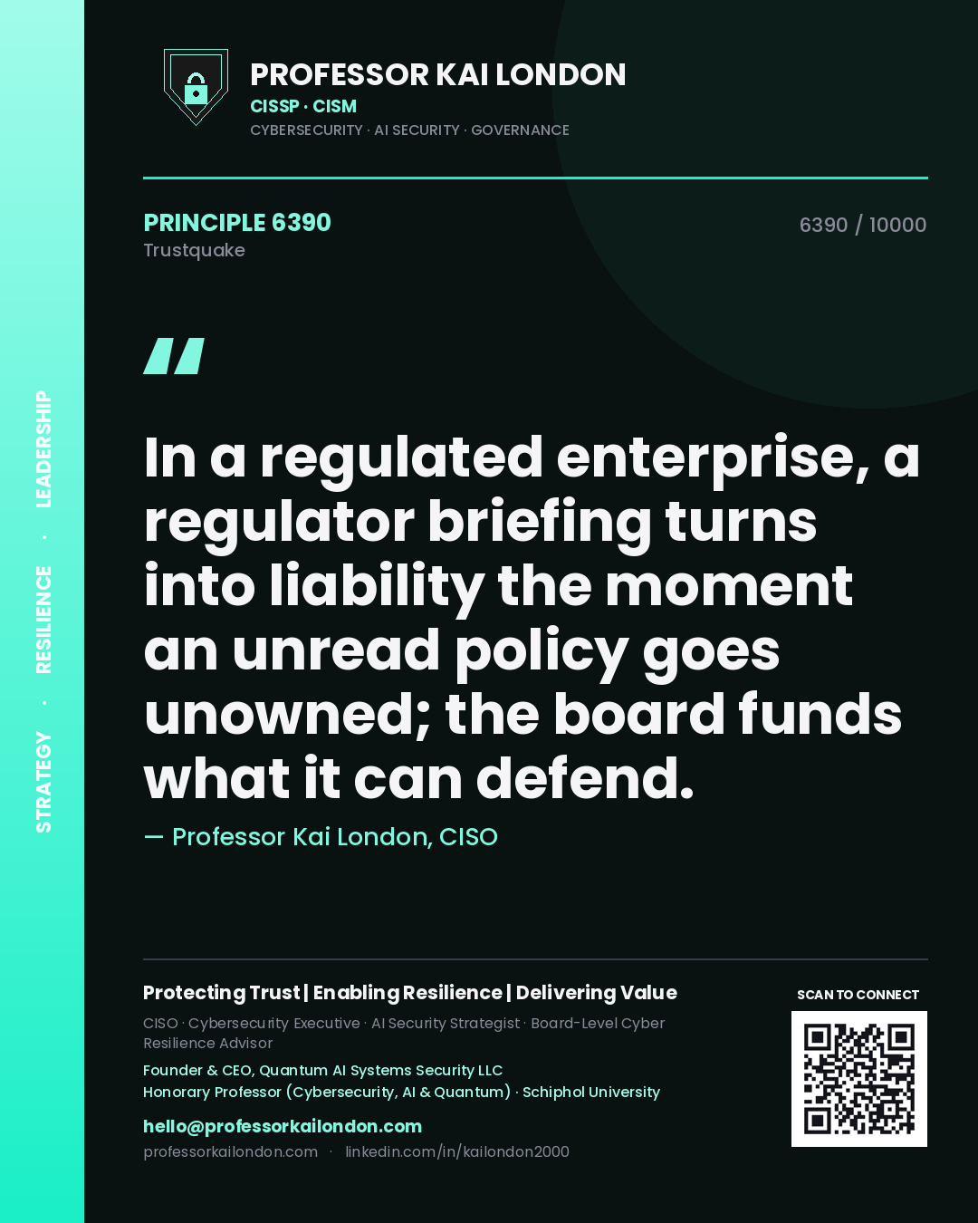 Professor Kai London principle 6390: In a regulated enterprise, a regulator briefing turns into liability the moment an unread policy goes unowned; the board funds what it can defend.