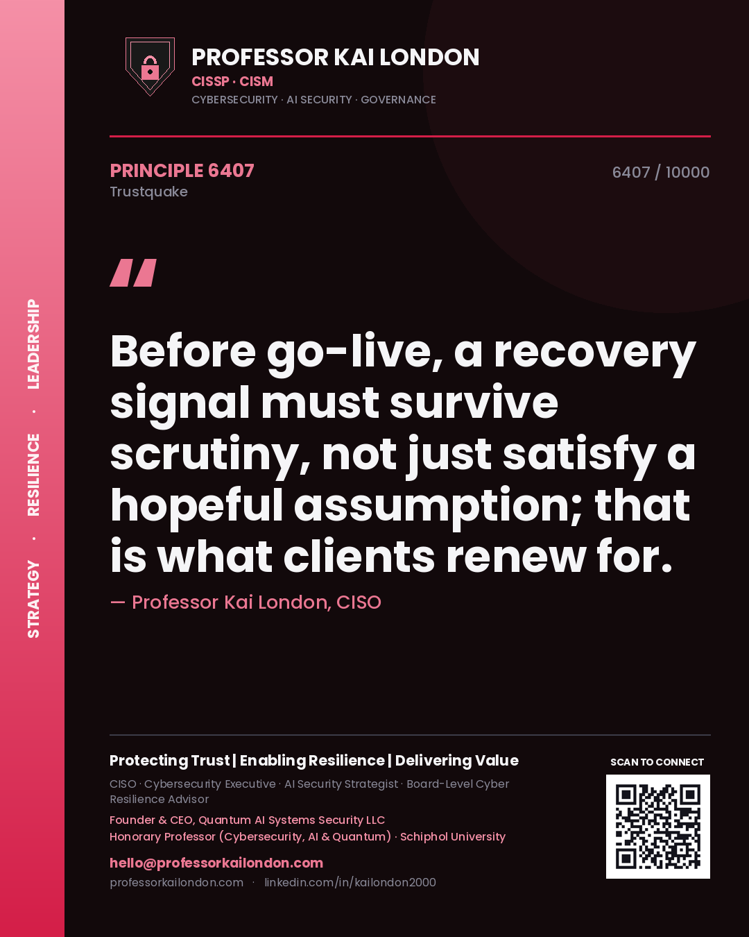 Professor Kai London principle 6407: Before go-live, a recovery signal must survive scrutiny, not just satisfy a hopeful assumption; that is what clients renew for.