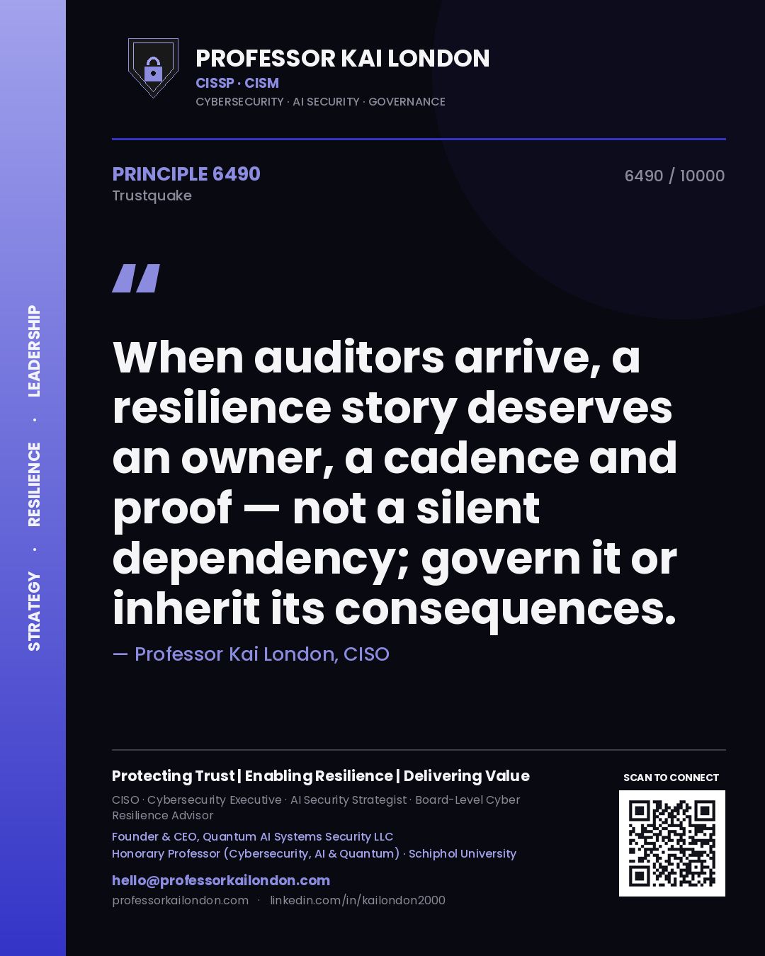 Professor Kai London principle 6490: When auditors arrive, a resilience story deserves an owner, a cadence and proof — not a silent dependency; govern it or inherit its consequences.