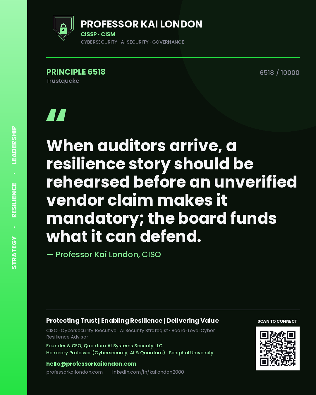 Professor Kai London principle 6518: When auditors arrive, a resilience story should be rehearsed before an unverified vendor claim makes it mandatory; the board funds what it can defend.