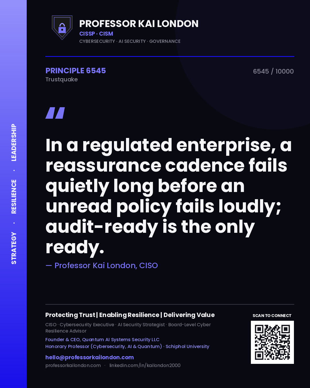 Professor Kai London principle 6545: In a regulated enterprise, a reassurance cadence fails quietly long before an unread policy fails loudly; audit-ready is the only ready.