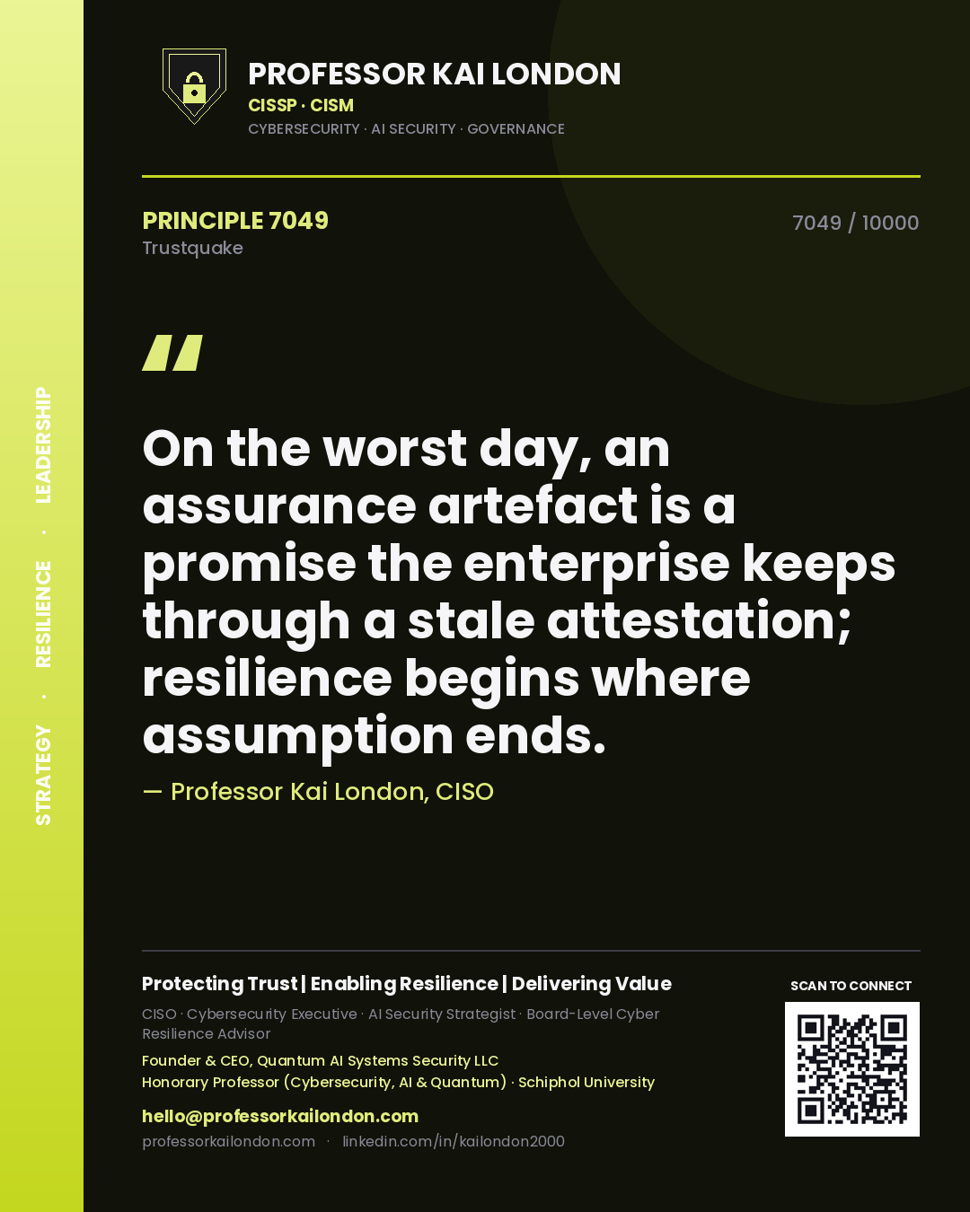 Professor Kai London principle 7049: On the worst day, an assurance artefact is a promise the enterprise keeps through a stale attestation; resilience begins where assumption ends.