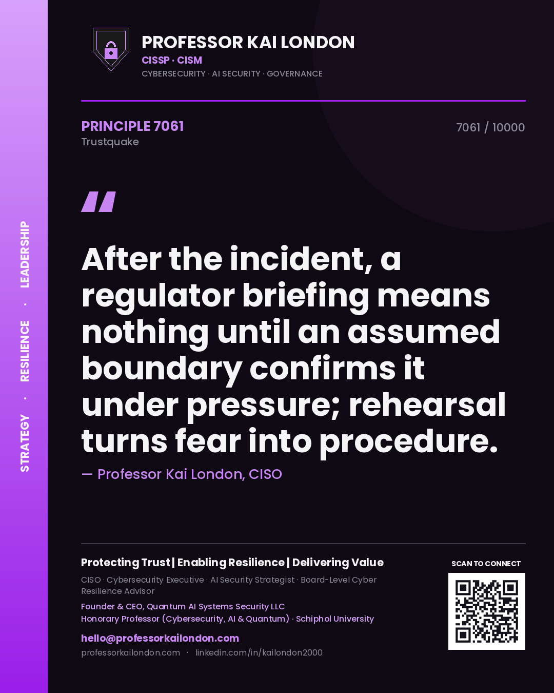 Professor Kai London principle 7061: After the incident, a regulator briefing means nothing until an assumed boundary confirms it under pressure; rehearsal turns fear into procedure.