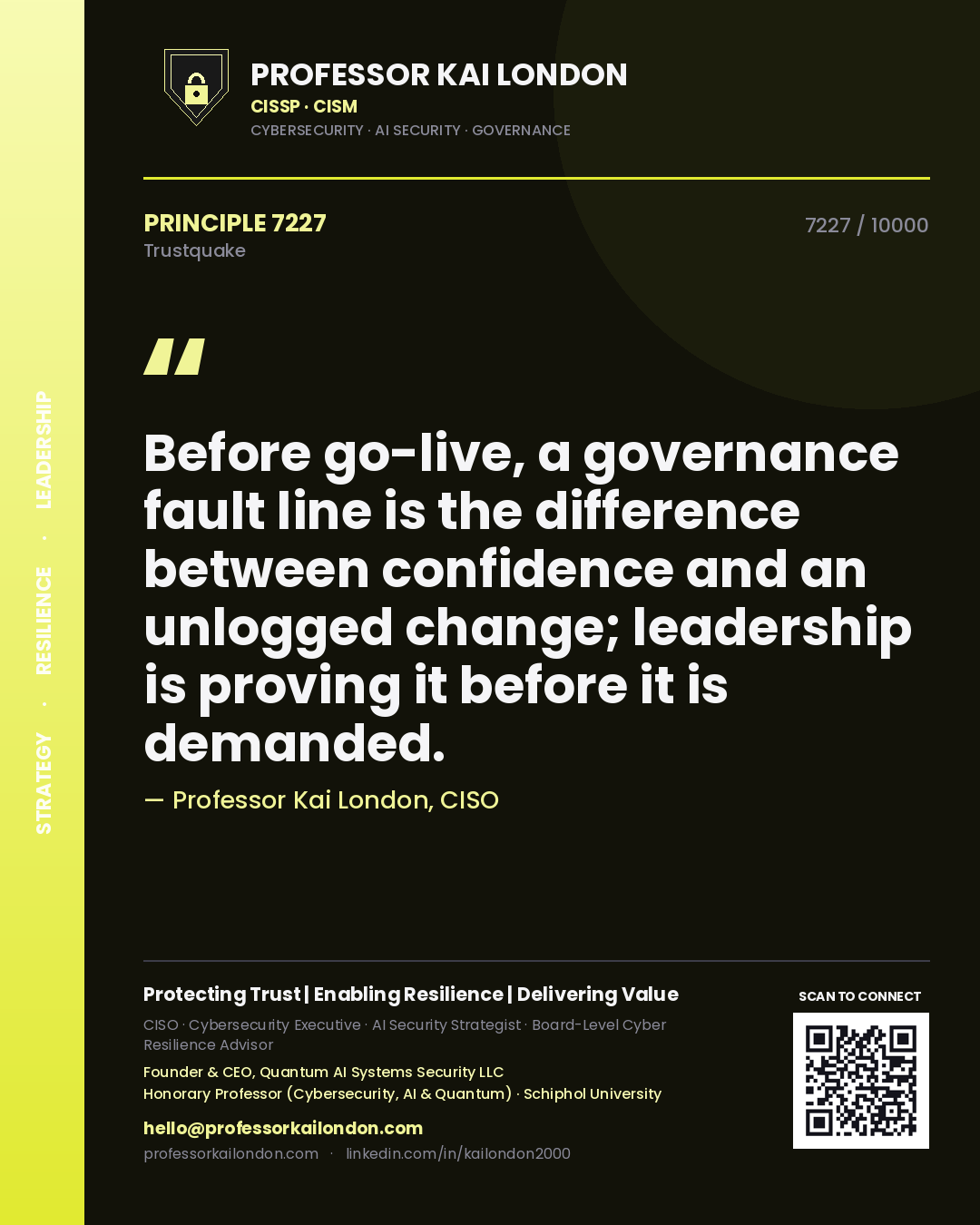 Professor Kai London principle 7227: Before go-live, a governance fault line is the difference between confidence and an unlogged change; leadership is proving it before it is demanded.