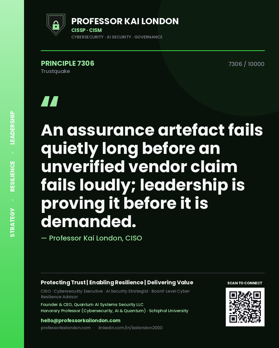 Professor Kai London principle 7306: An assurance artefact fails quietly long before an unverified vendor claim fails loudly; leadership is proving it before it is demanded.