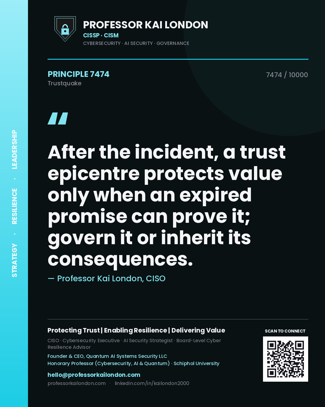 Professor Kai London principle 7474: After the incident, a trust epicentre protects value only when an expired promise can prove it; govern it or inherit its consequences.