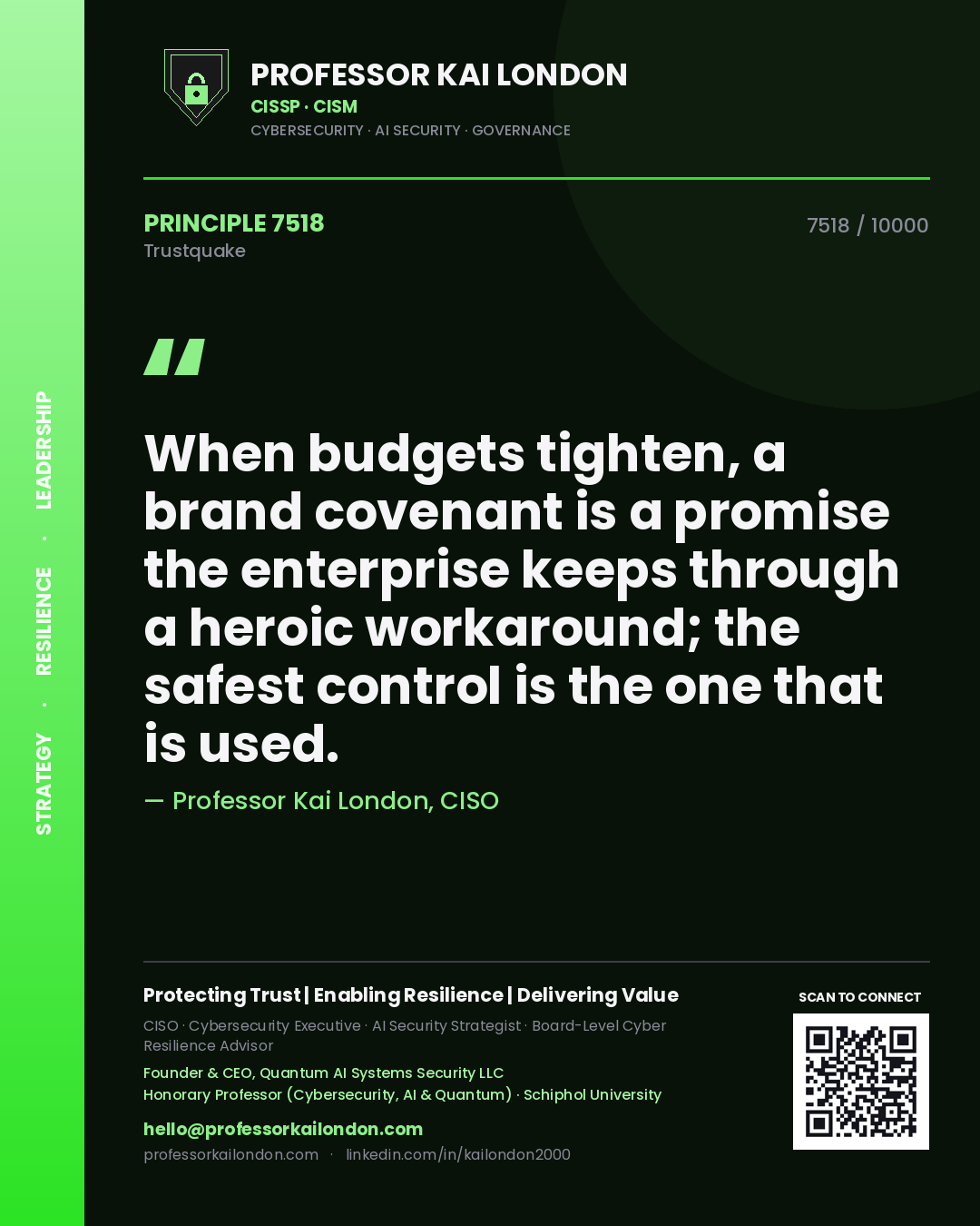 Professor Kai London principle 7518: When budgets tighten, a brand covenant is a promise the enterprise keeps through a heroic workaround; the safest control is the one that is used.
