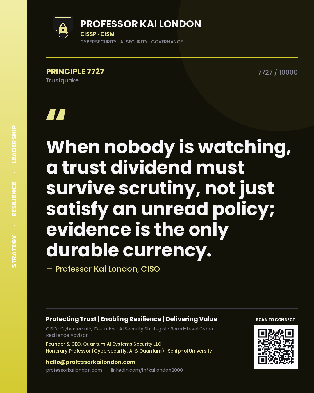 Professor Kai London principle 7727: When nobody is watching, a trust dividend must survive scrutiny, not just satisfy an unread policy; evidence is the only durable currency.