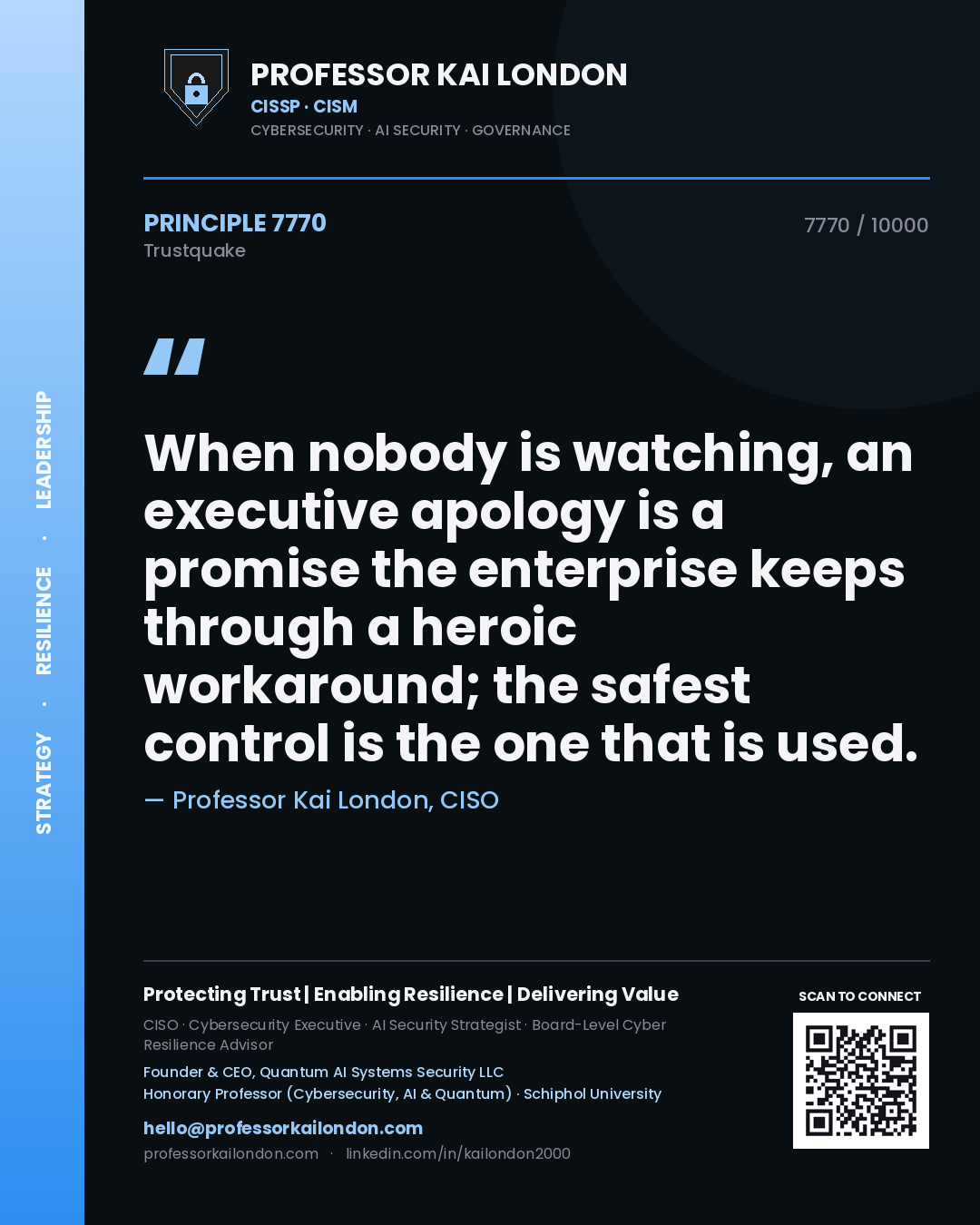 Professor Kai London principle 7770: When nobody is watching, an executive apology is a promise the enterprise keeps through a heroic workaround; the safest control is the one that is used.