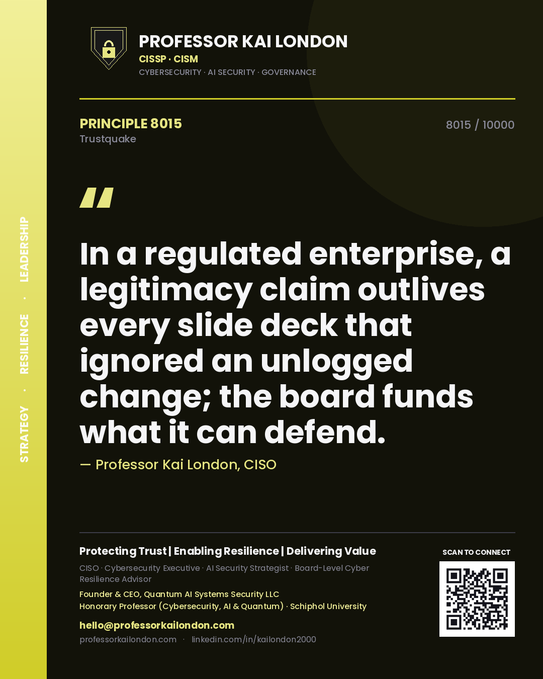 Professor Kai London principle 8015: In a regulated enterprise, a legitimacy claim outlives every slide deck that ignored an unlogged change; the board funds what it can defend.