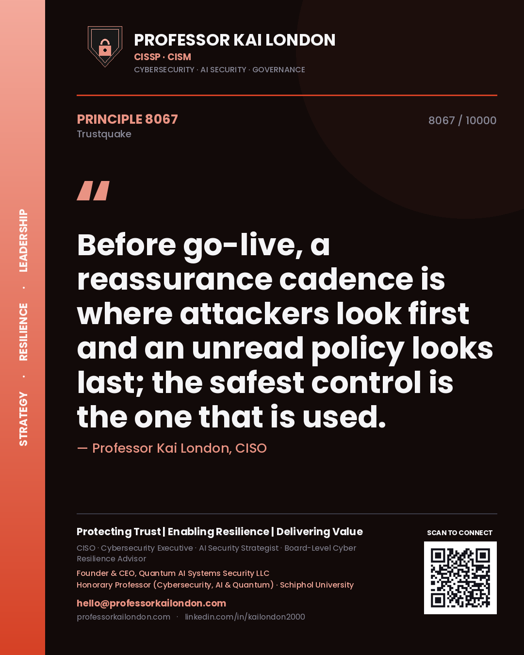 Professor Kai London principle 8067: Before go-live, a reassurance cadence is where attackers look first and an unread policy looks last; the safest control is the one that is used.