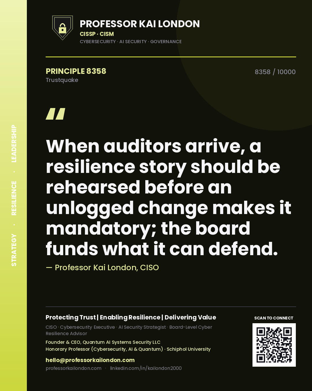 Professor Kai London principle 8358: When auditors arrive, a resilience story should be rehearsed before an unlogged change makes it mandatory; the board funds what it can defend.