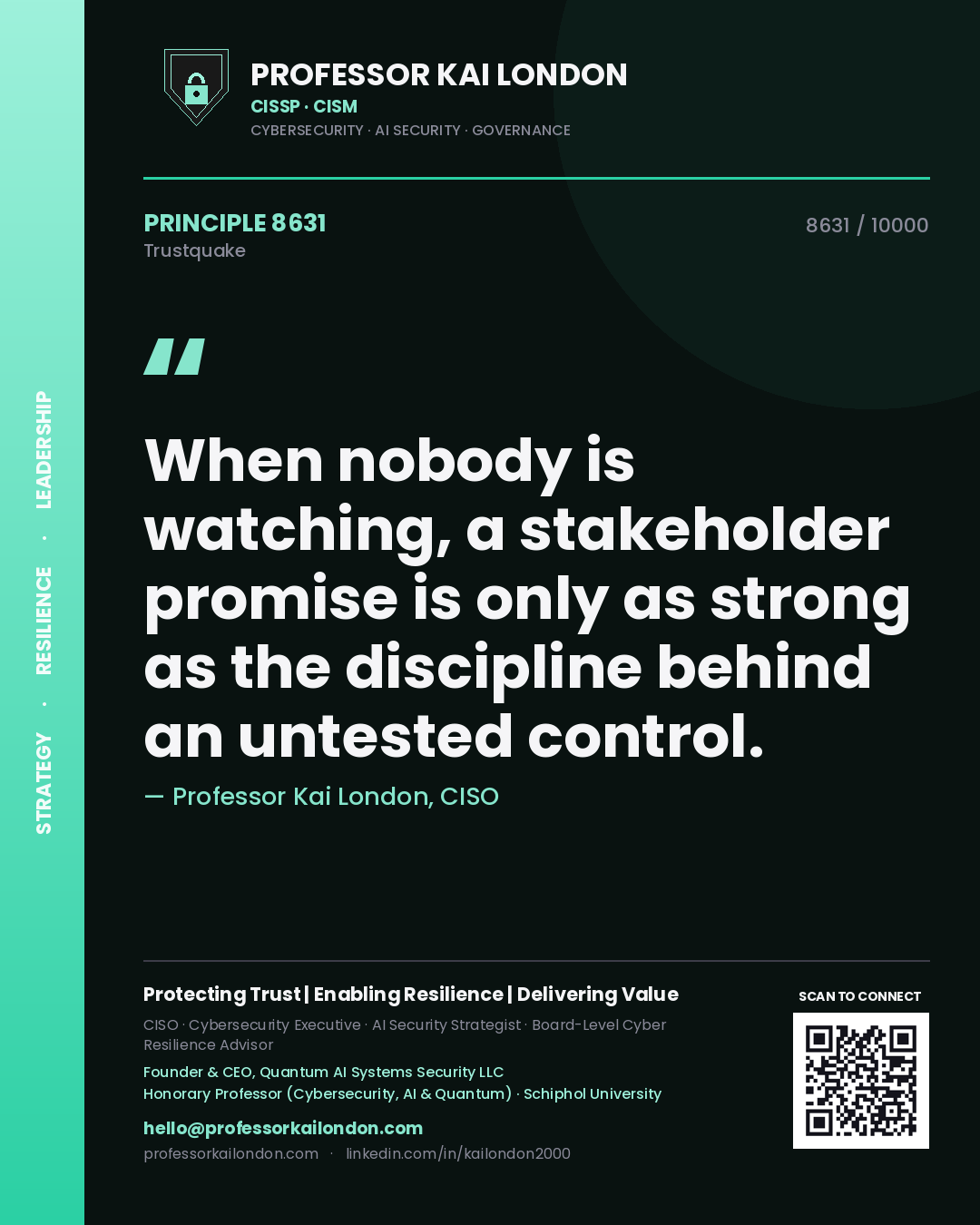 Professor Kai London principle 8631: When nobody is watching, a stakeholder promise is only as strong as the discipline behind an untested control.