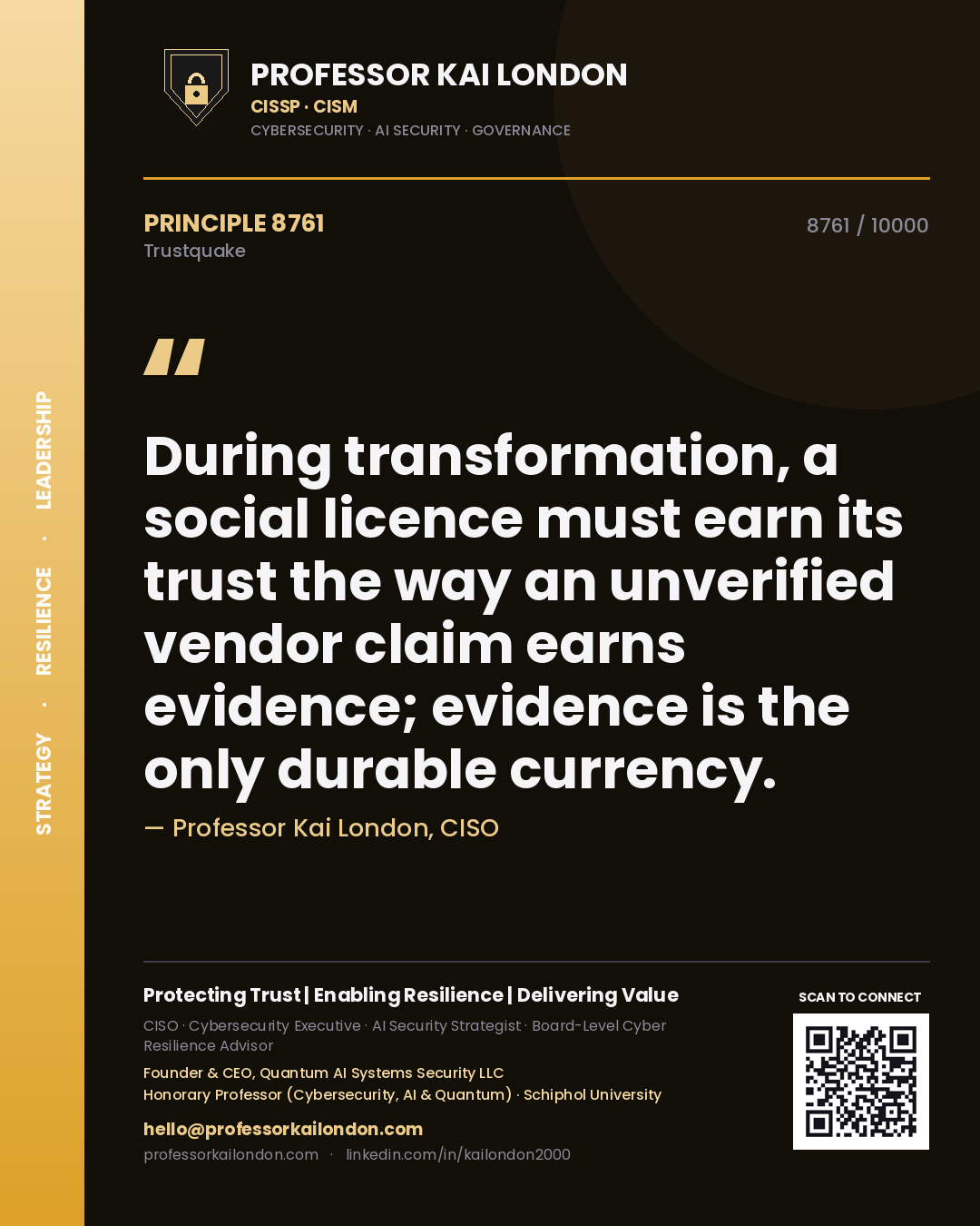 Professor Kai London principle 8761: During transformation, a social licence must earn its trust the way an unverified vendor claim earns evidence; evidence is the only durable currency.