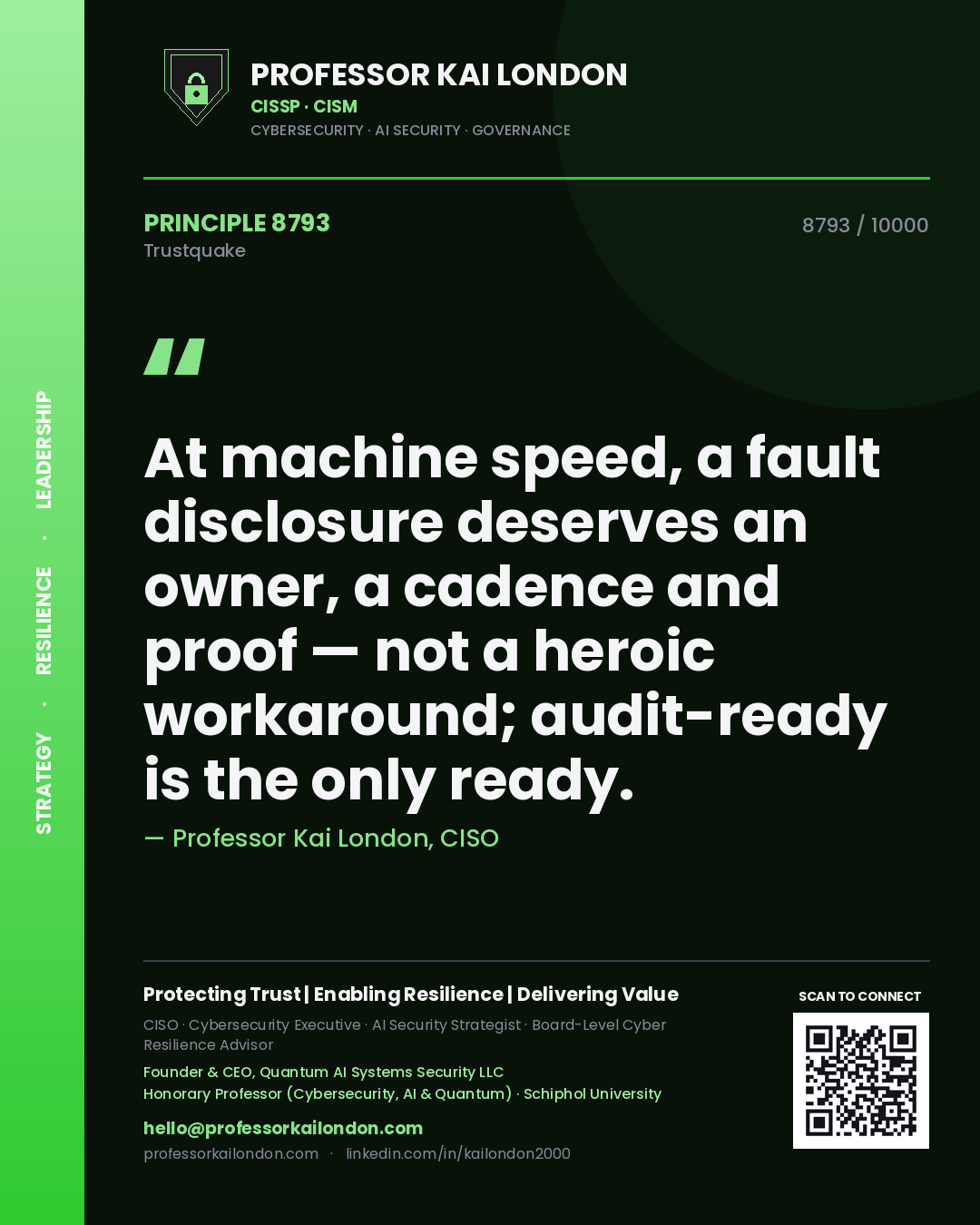 Professor Kai London principle 8793: At machine speed, a fault disclosure deserves an owner, a cadence and proof — not a heroic workaround; audit-ready is the only ready.