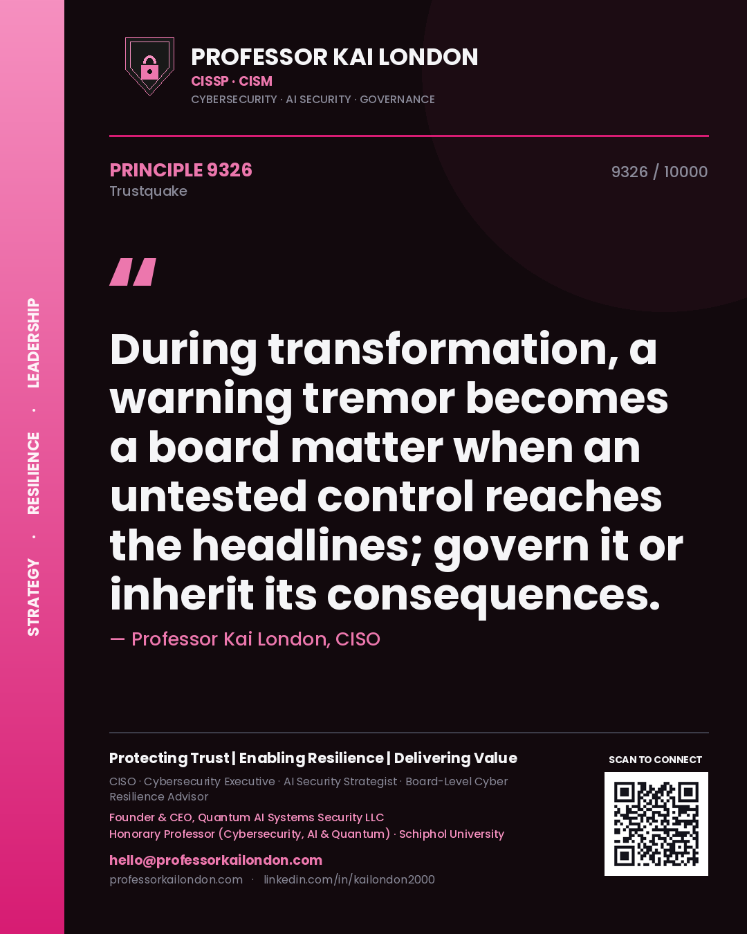 Professor Kai London principle 9326: During transformation, a warning tremor becomes a board matter when an untested control reaches the headlines; govern it or inherit its consequences.