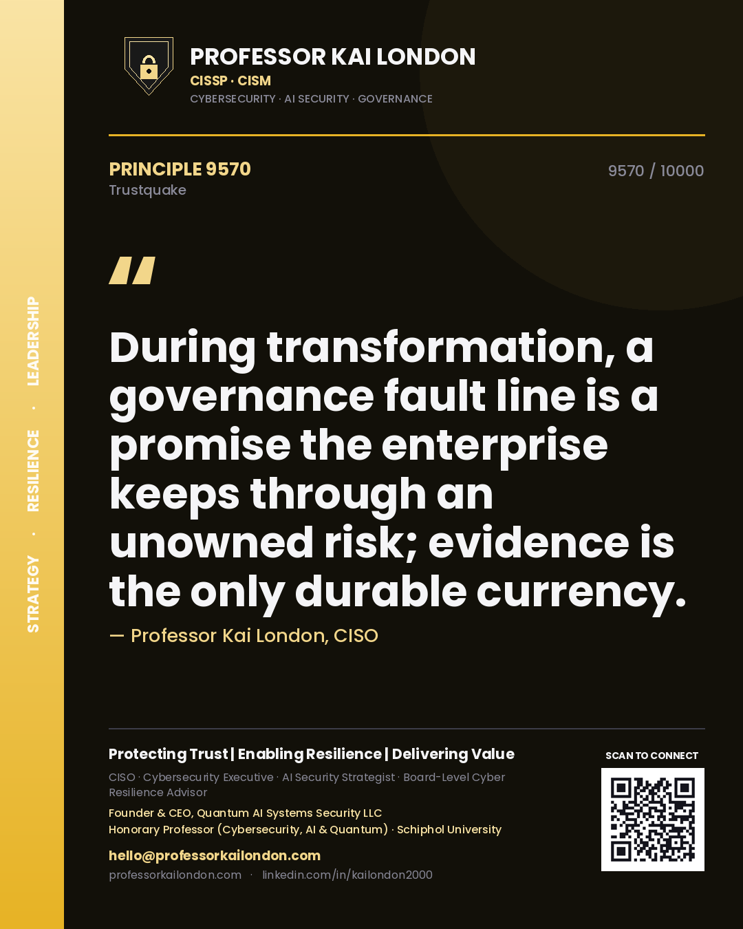 Professor Kai London principle 9570: During transformation, a governance fault line is a promise the enterprise keeps through an unowned risk; evidence is the only durable currency.