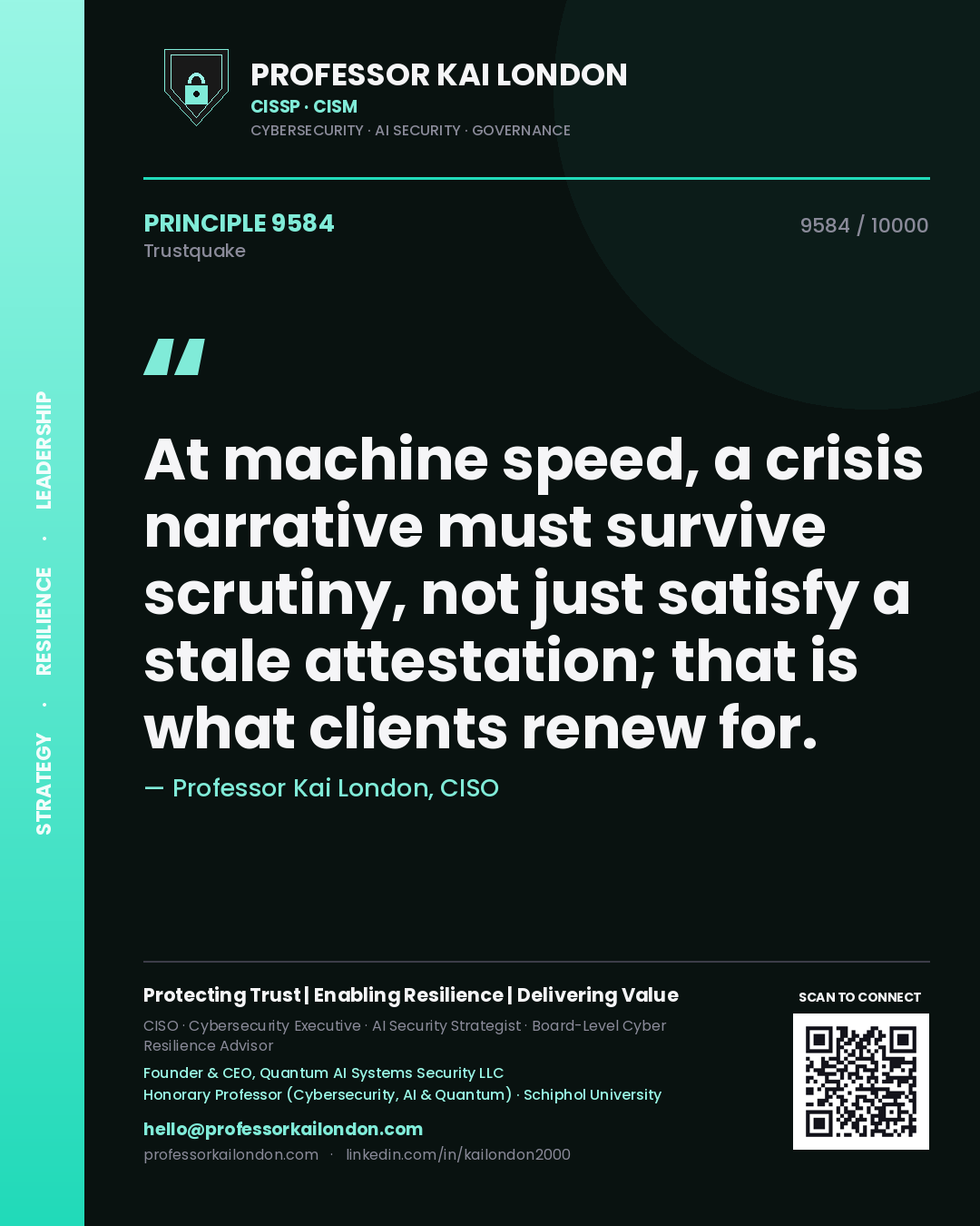 Professor Kai London principle 9584: At machine speed, a crisis narrative must survive scrutiny, not just satisfy a stale attestation; that is what clients renew for.