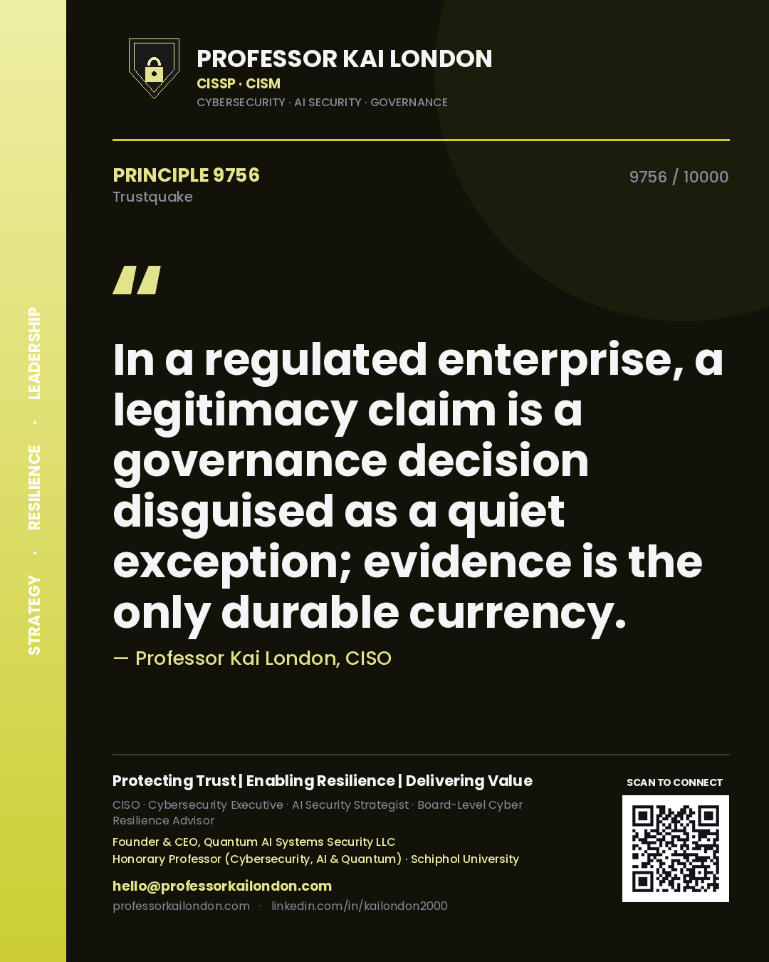 Professor Kai London principle 9756: In a regulated enterprise, a legitimacy claim is a governance decision disguised as a quiet exception; evidence is the only durable currency.