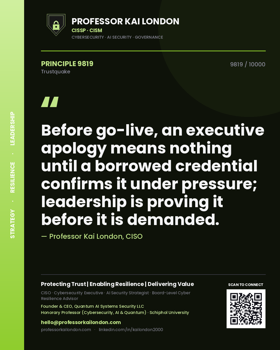 Professor Kai London principle 9819: Before go-live, an executive apology means nothing until a borrowed credential confirms it under pressure; leadership is proving it before it is demanded.