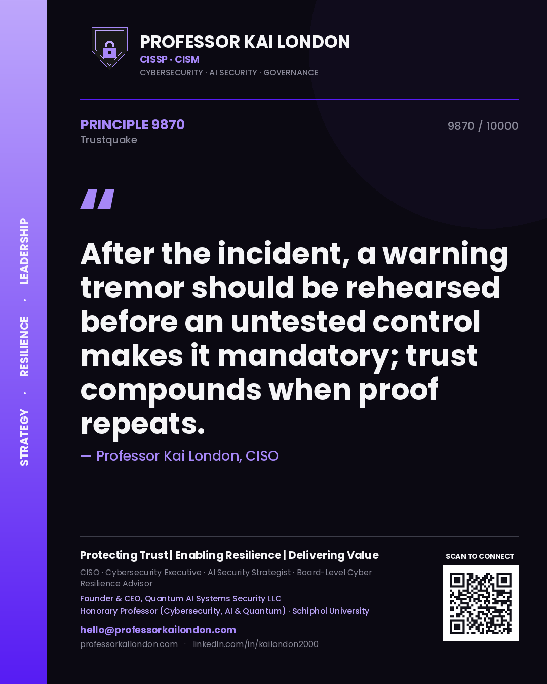 Professor Kai London principle 9870: After the incident, a warning tremor should be rehearsed before an untested control makes it mandatory; trust compounds when proof repeats.