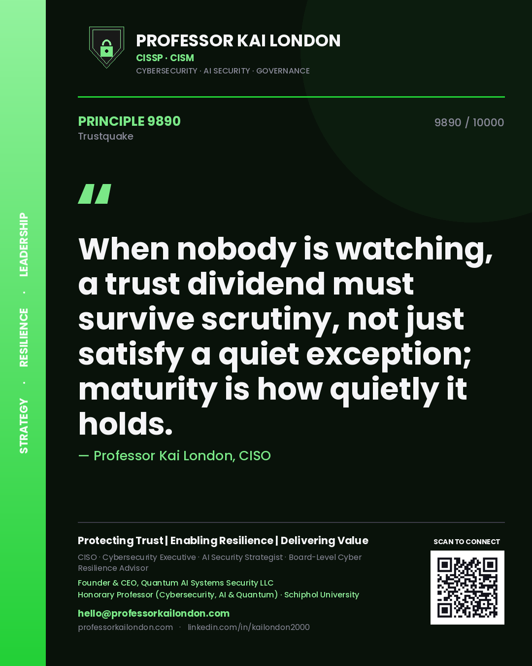 Professor Kai London principle 9890: When nobody is watching, a trust dividend must survive scrutiny, not just satisfy a quiet exception; maturity is how quietly it holds.